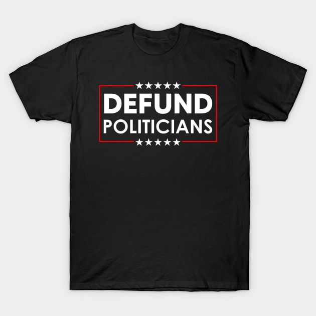 Defund Politicians T-Shirt by LMW Art